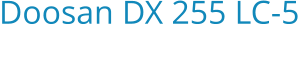 Doosan DX 255 LC-5 Bouwjaar:   2018