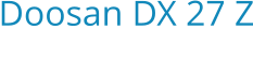 Doosan DX 27 Z Bouwjaar:   2010