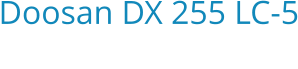 Doosan DX 255 LC-5 Bouwjaar:   2018